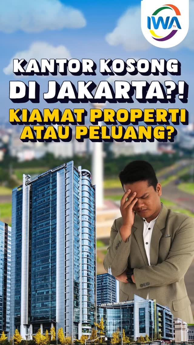Kantor Kosong di Jakarta!? Kiamat Properti atau Peluang?